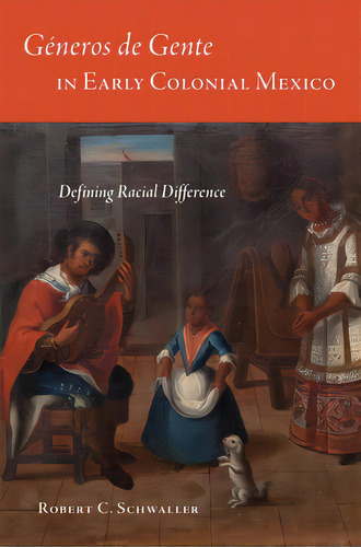 Generos De Gente In Early Colonial Mexico: Defining Racial Differences, De Schwaller, Robert C.. Editorial Univ Of Oklahoma Pr, Tapa Dura En Inglés