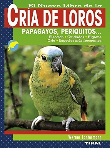 El Nuevo Libro De La Cría De Loros, Papagayos, Periquitos&-.