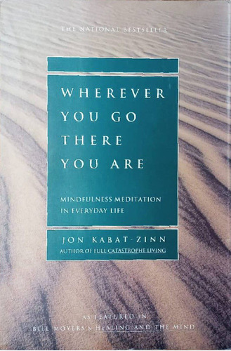 Wherever You Go There You Are . Jhon Kabat Zinn