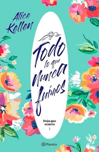 Todo Lo Que Nunca Fuimos - Kellen Alice (libro)