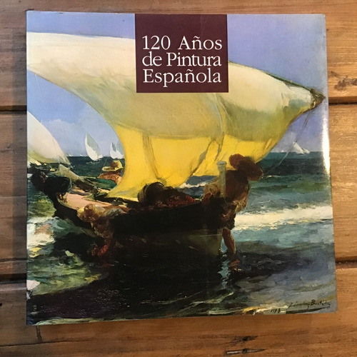 120 Años De Pintura Española 1810 - 1930