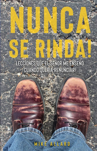 Libro: Nunca Se Rinda!: Lecciones Que El Señor Me Enseñó Cua