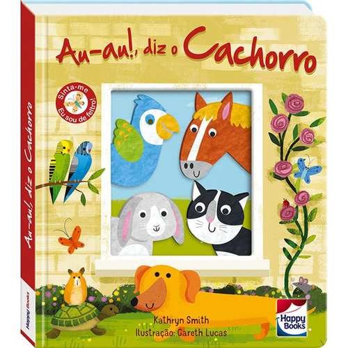 Carinhas de Feltro: Au-au!, Diz o Cachorro, de Smith, Kathryn. Happy Books Editora Ltda., capa dura em português, 2019