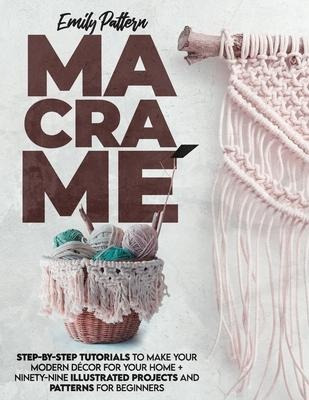 Libro Macrame : Step-by-step Tutorials To Make Your Moder...