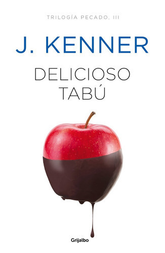 Delicioso Tabu ( Libro 3 De La Trilogia Pecado ), De J. Kenner. Editorial Grijalbo, Tapa Blanda En Español