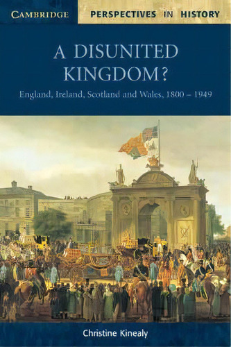 Cambridge Perspectives In History: A Disunited Kingdom?: England, Ireland, Scotland And Wales, 18..., De Christine Kinealy. Editorial Cambridge University Press, Tapa Blanda En Inglés