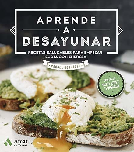 Aprende A Desayunar - Recetas Saludables Para Empezar El Día