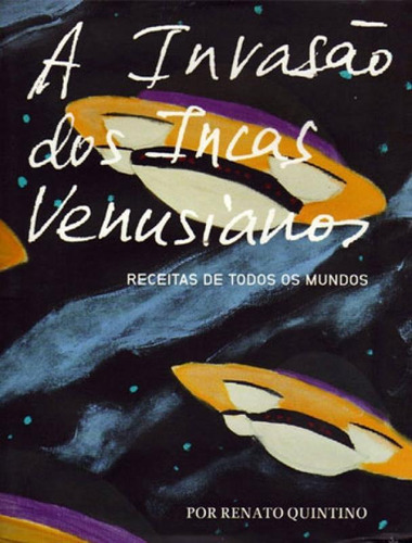 Invasao Dos Incas Venusianos, A: Receitas De Todos Os Mundos, De Quintino, Renato. Editora Queen Books, Capa Mole Em Português