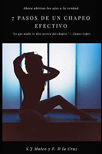 Libro: Los 7 Pasos De Un Chapeo Efectivo.: Ahora Si Abriras 