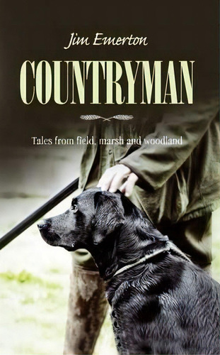 Countryman : Tales From Field, Marsh And Woodland, De Jim Emerton. Editorial Memoirs Publishing, Tapa Blanda En Inglés