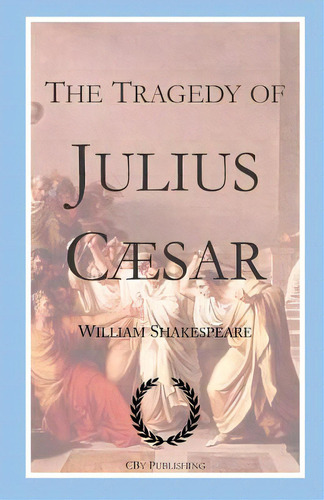 The Tragedy Of Julius Caesar: Shakespeare's Tragedy With First Folio Text, De Publishing, Cby. Editorial Createspace, Tapa Blanda En Inglés