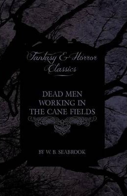 Dead Men Working In The Cane Fields (fantasy And Horror C...