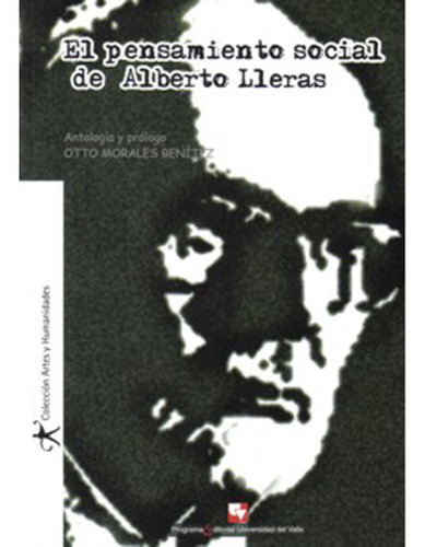 El Pensamiento Social De Alberto Lleras, De Otto Morales Benítez (antología Y Prólogo). Serie 9586706230, Vol. 1. Editorial U. Del Valle, Tapa Blanda, Edición 2007 En Español, 2007