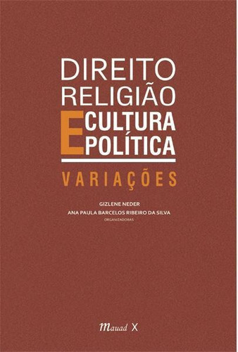 DIREITO, RELIGIÃO E CULTURA POLÍTICA: VARIAÇÕES, de NEDER, GIZLENE / SILVA, ANA PAULA BARCELOS RIBEIRO DA. Editora Mauad, capa mole, edição 1 em português