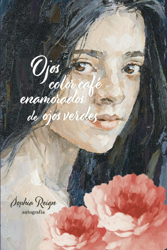 Ojos Color Café Enamorados De Ojos Verdes, De Reign , Sophia.., Vol. 1.0. Editorial Autografía, Tapa Blanda, Edición 1.0 En Español, 2015