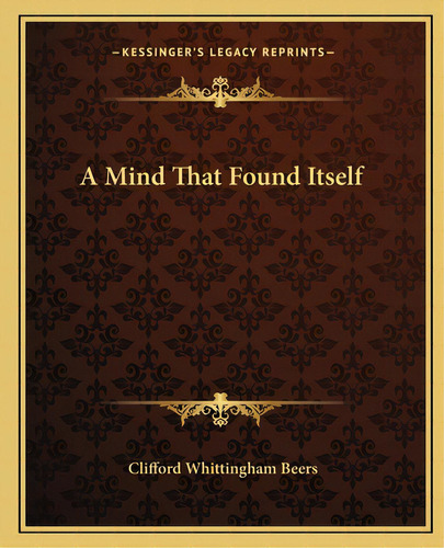 A Mind That Found Itself, De Beers, Clifford Whittingham. Editorial Kessinger Pub Llc, Tapa Blanda En Inglés