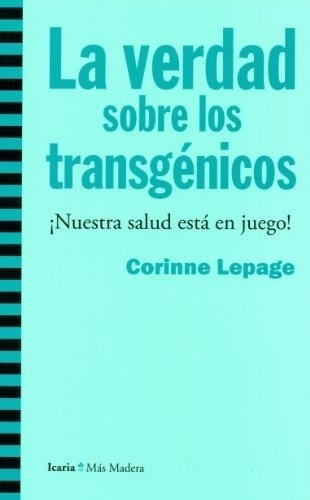 Verdad Sobre Los Transgenicos, La - Corinne Lepage, de Corinne Lepage. Editorial Icaria en español