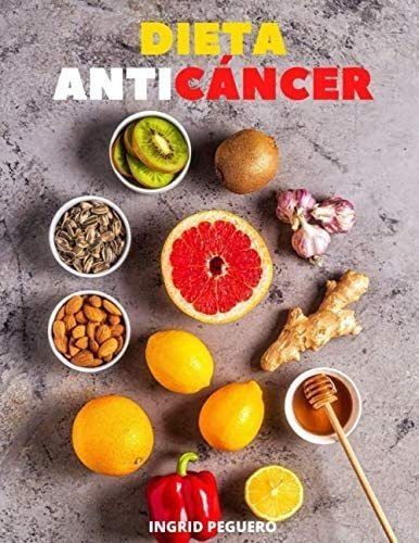 Libro: Dieta Anti Cáncer:  Dietoterapia Para Prevenir Y Cura