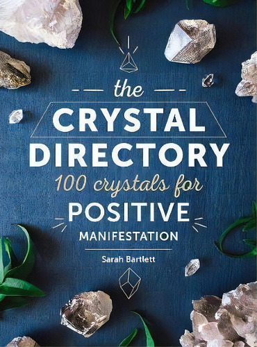 The Crystal Directory : 100 Crystals For Positive Manifestation, De Sarah Bartlett. Editorial Book Sales Inc, Tapa Dura En Inglés