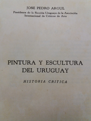 Pintura Y Escultura Del Uruguay Pedro Argul 1955 1a. Ed.