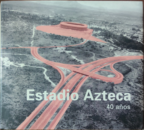 Libro Historia. Estadio Azteca 40 Años (Reacondicionado)