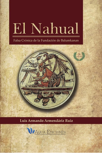 Libro: El Nahual: Falsa Crónica De La Fundación De Balumkana