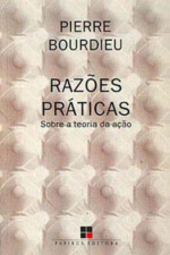 Razões Práticas: Sobre A Teoria Da Ação, De Bourdieu, Pierre. Editora Papirus, Capa Mole, Edição 8ª Edição - 2007 Em Português
