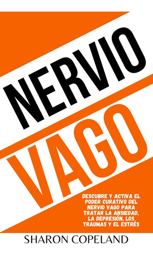 Libro: Nervio Vago: Descubre Y Activa El Poder Curativo Del