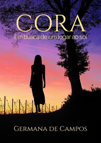 Cora: Em Busca De Um Lugar Ao Sol, De Germana De Campos. Série Não Aplicável, Vol. 1. Editora Clube De Autores, Capa Mole, Edição 1 Em Português, 2019