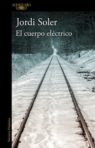 El Cuerpo Elãâ©ctrico, De Soler, Jordi. Editorial Alfaguara, Tapa Blanda En Español