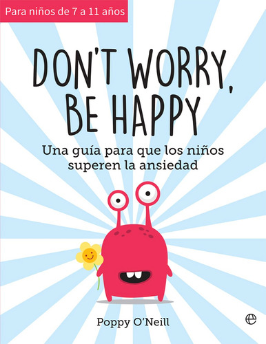 Don´t Worry, Be Happy: Una Guía Para Que Los Niños Superen La Ansiedad, De Poppy O Neill., Vol. 1. Editorial Esfera De Los Libros, Tapa Blanda, Edición 1 En Español