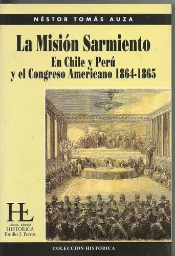 Libro Usado-la Misión Sarmiento - Congreso 1864 1865 - Auza 