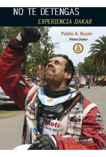 No Te Detengas. Experiencia Dakar. Pablo Busín