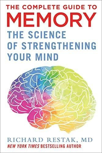 The Complete Guide To Memory: The Science Of Strengthening Y