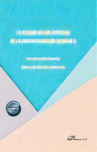 La Organizacion Juridica De La Administracion Espaãâola, De Marhuenda, Francisco. Editorial Editorial Dykinson, S.l., Tapa Blanda En Español