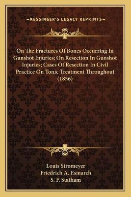 Libro On The Fractures Of Bones Occurring In Gunshot Inju...