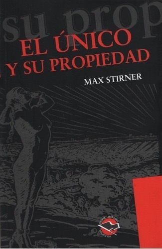 El Único Y Su Propiedad. Max Stirner. Libros De Anarres