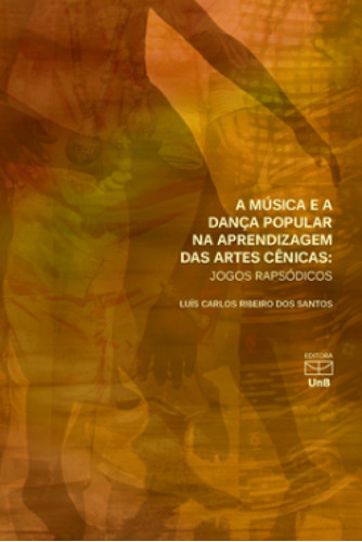 Música e a dança popular na aprendizagem das artes cenicas, de Luis Carlos Ribeiro dos Santos. Editora UNB, capa mole em português