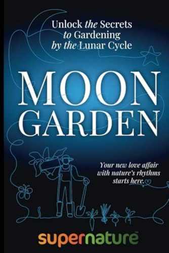Libro: Moon Garden: Unlock The Secrets To Gardening By The