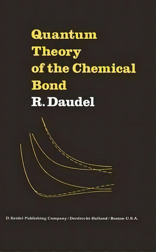 Quantum Theory Of The Chemical Bond, De R. Daudel. Editorial Springer, Tapa Blanda En Inglés