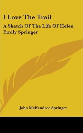 Libro I Love The Trail : A Sketch Of The Life Of Helen Em...