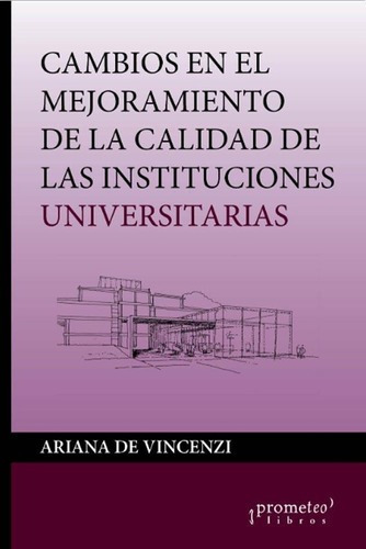 Cambios En El Mejoramiento De La Calidad Institucion, de Ariana De Vincenzi. Editorial PROMETEO en español
