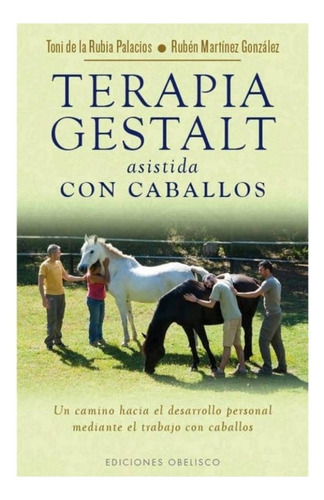 Terapia Gestalt Asistida Con Caballos - Toni De La Rubia / R