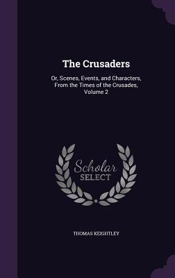 Libro The Crusaders: Or, Scenes, Events, And Characters, ...