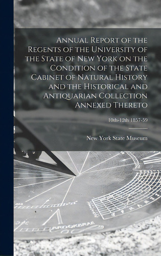 Annual Report Of The Regents Of The University Of The State Of New York On The Condition Of The S..., De New York State Museum. Editorial Legare Street Pr, Tapa Dura En Inglés