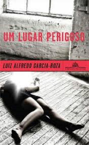 Um Lugar Perigoso - Luiz Alfredo Garcia - Roza