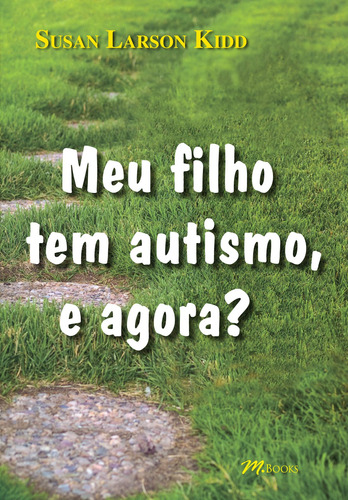 Meu Filho Tem Autismo, e Agora?, de Kidd, Susan Larson. M.Books do Brasil Editora Ltda, capa mole em português, 2013
