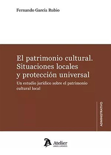 El Patrimonio Cultural. Situaciones Locales Y Protección Uni