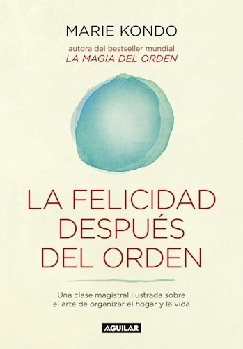 La Felicidad Despues Del Orden - Marie Kondo - Aguilar