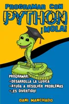 Comprar Libro: Programar Con Python ¡mola! (spanish Edition)